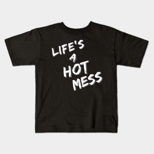 Life's A Hot Mess Kids T-Shirt